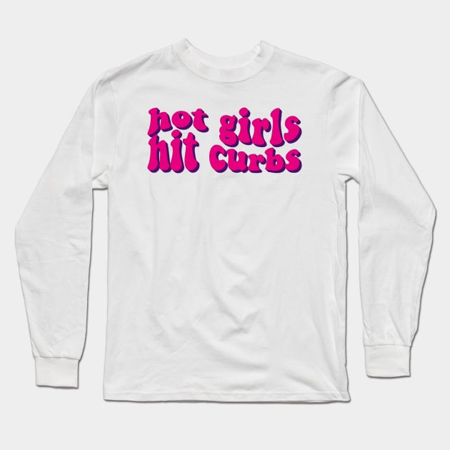 Hot Girls Hit Curbs Long Sleeve T-Shirt by kareemik